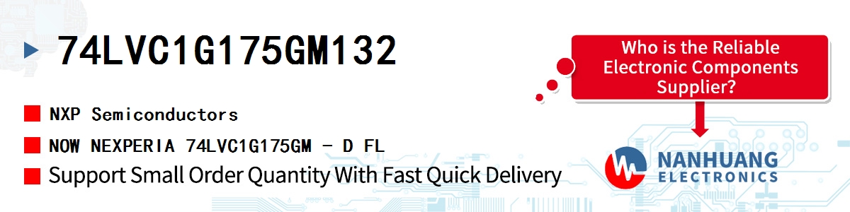 74LVC1G175GM132 NXP NOW NEXPERIA 74LVC1G175GM - D FL